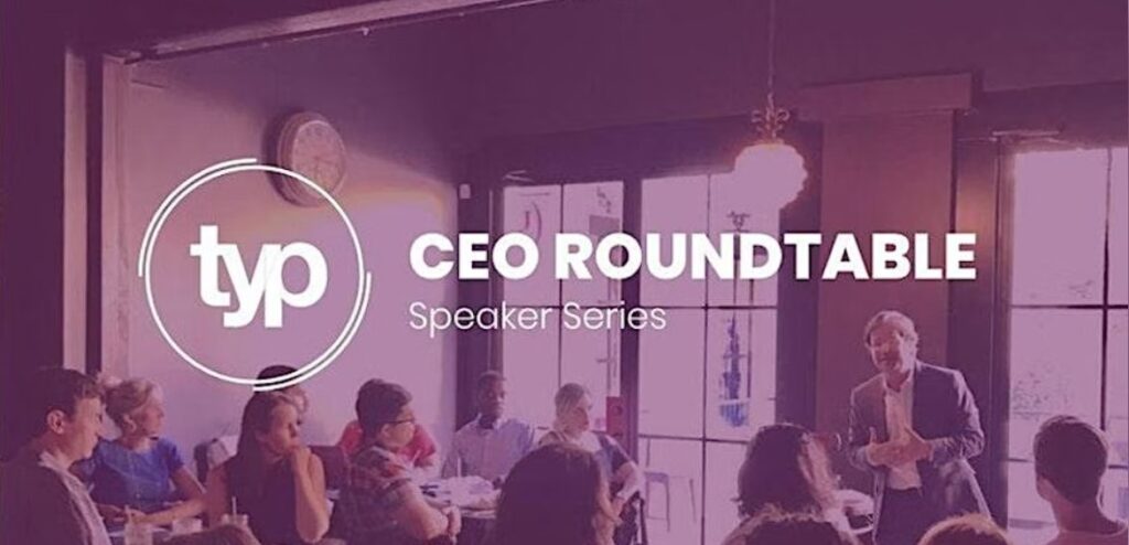 An image of a networking event that says "TYP CEO Roundtable Speaker Series" over top